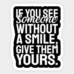 If you see someone without a smile, give them yours - white text Sticker